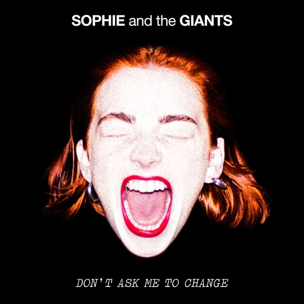 Sophie and the Giants — Don't Ask Me To Change